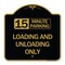 Signmission 15 Minute Parking Loading and Unloading Only, Black & Gold Aluminum Sign, 18" x 18", BG-1818-24597 A-DES-BG-1818-24597 - alternate 1